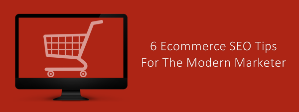 Ecommerce SEO Tips For The Modern Marketer